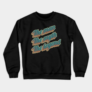 The man the myth the legend Crewneck Sweatshirt